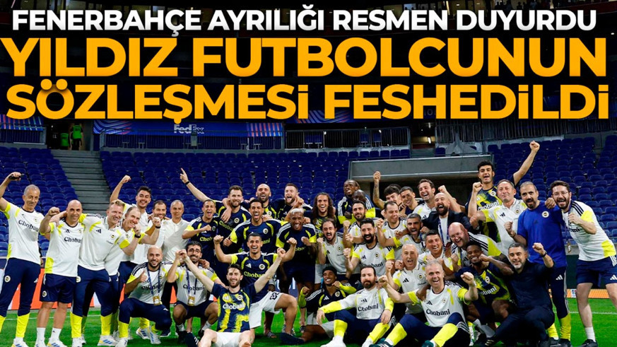 Fenerbahçe ayrılığı resmen duyurdu! Yıldız ismin sözleşmesi feshedildi