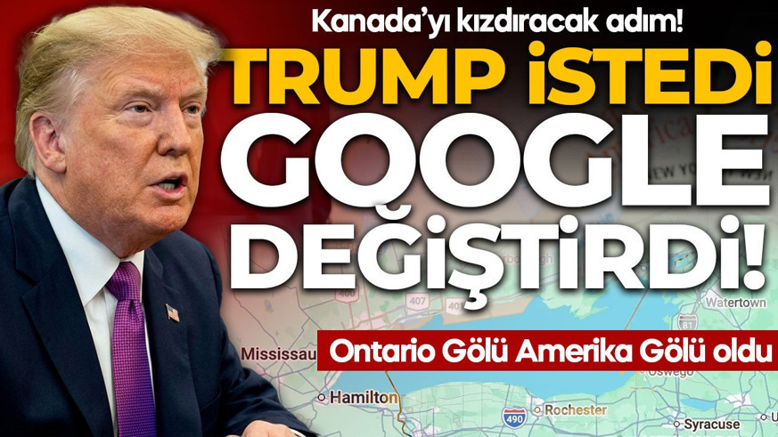Trump istedi, Google yaptı! Kanda'yı kızdıracak adım: Ontario Gölü'nün adı haritalarda değişti