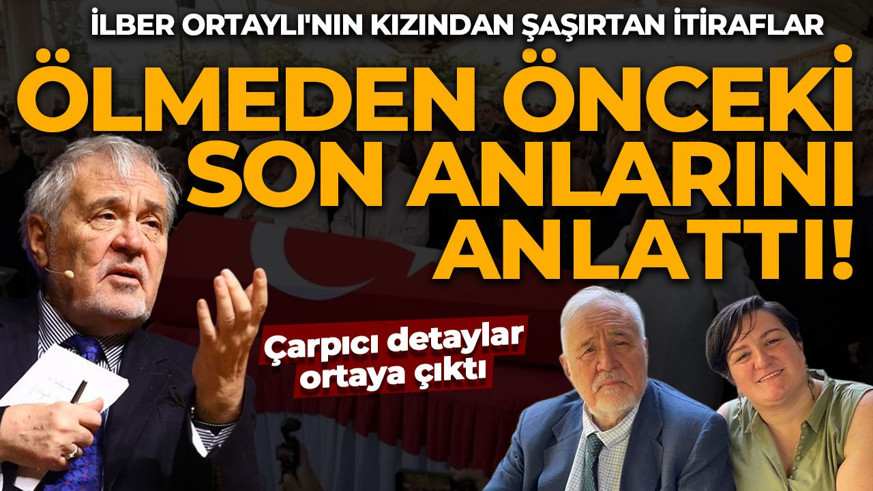 İlber Ortaylı'nın kızı ilk kez anlattı! Babası son günlerinde neler yaşadı?