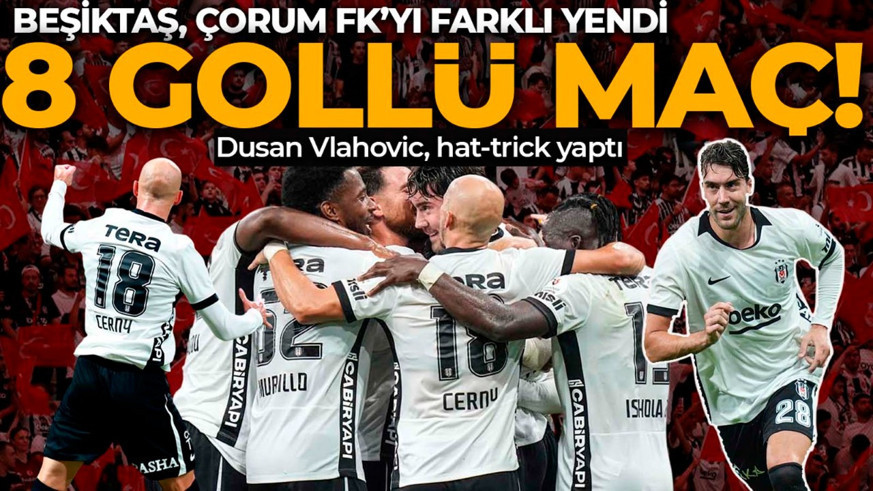 İnönü’de 8 gollü çılgın maç! Vlahovic hat-trick yaptı! Beşiktaş, Çorum FK’yı gol yağmuruna tuttu