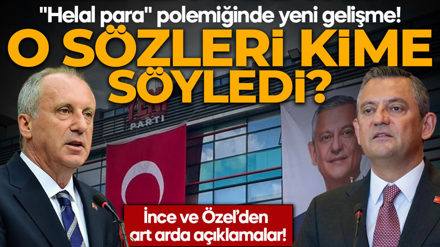 "Helal para" polemiğinde yeni gelişme! Muharrem İnce sözlerine açıklık getirdi: Özgür Özel'den yanıt gecikmedi