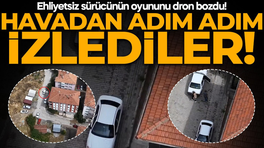 Ehliyetsiz sürücünün oyununu dron bozdu! Havadan adım adım takip ettiler: O anlar saniye saniye görüntülendi