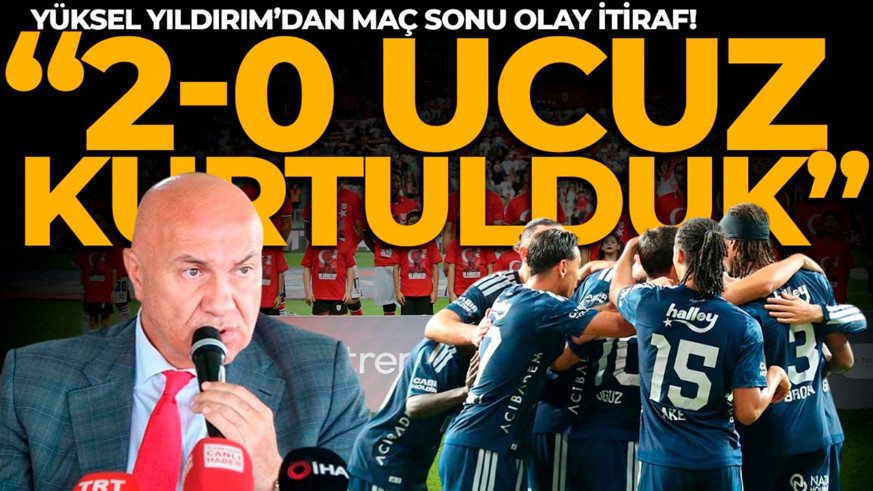 Yüksel Yıldırım’dan Fenerbahçe yenilgisi sonrası olay itiraf “Ucuz kurtulduk"