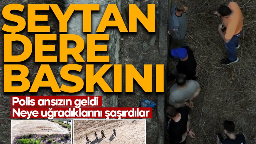 Polisten 'Şeytandere' baskını! Neye uğradıklarını şaşırdılar!