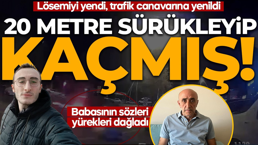 Lösemiyi yendi, trafik canavarına yenildi: 20 metre sürükleyip kaçmış! Babasının sözleri yürekleri dağladı