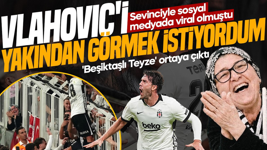 Sevinciyle sosyal medyada viral olan 'Beşiktaşlı Teyze' ortaya çıktı: Vlahovic'i yakından görmek istiyordum
