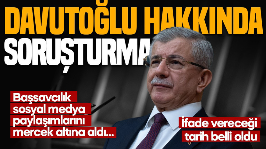 SON DAKİKA | Ahmet Davutoğlu hakkında flaş soruşturma kararı! İfade vereceği tarih belli oldu