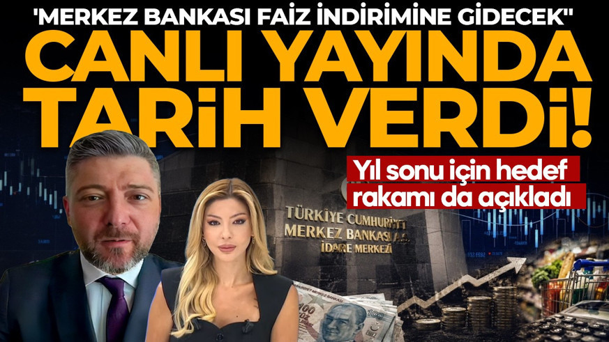 Canlı yayında tarih verdi: Merkez Bankası faiz indirimine gidecek! Ekonomist Sertaç Ekeke yıl sonu için hedef rakamı da açıkladı