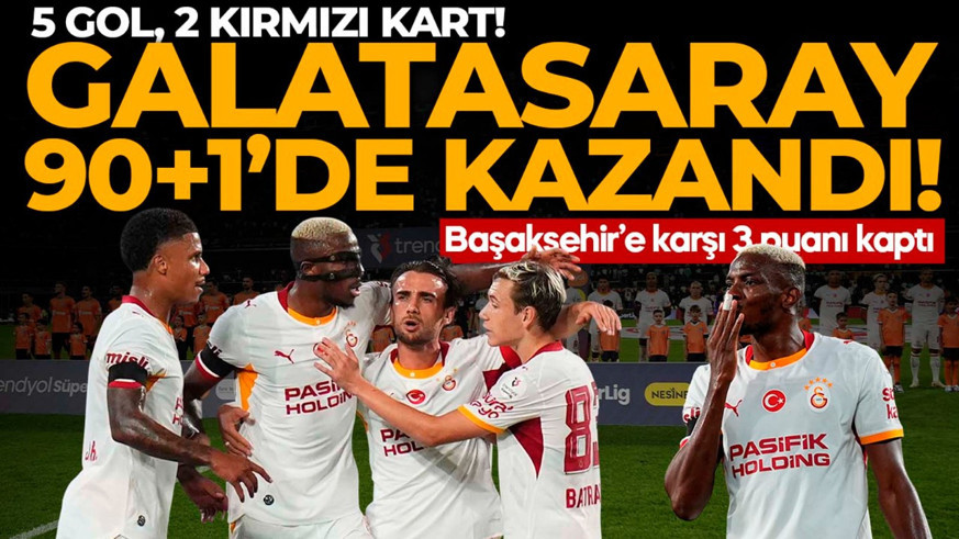 Süper Lig’de çılgın maç: 5 gol, 2 kırmızı kart! Galatasaray, Başakşehir’i 90+1’de yıktı