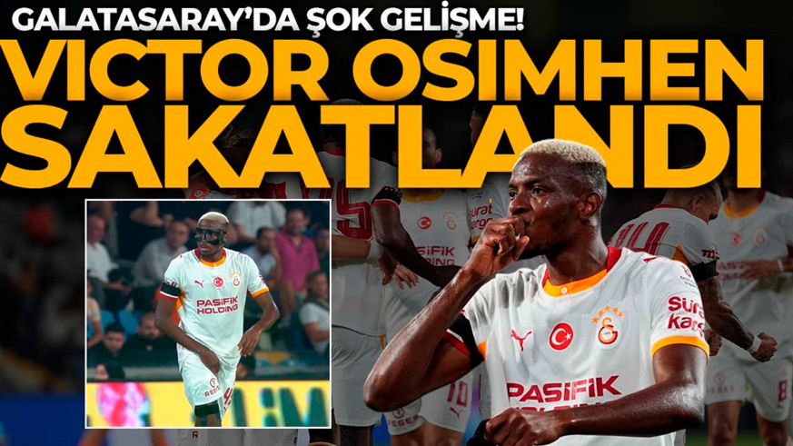 Galatasaray'da şok gelişme! Victor Osimhen sakatlandı