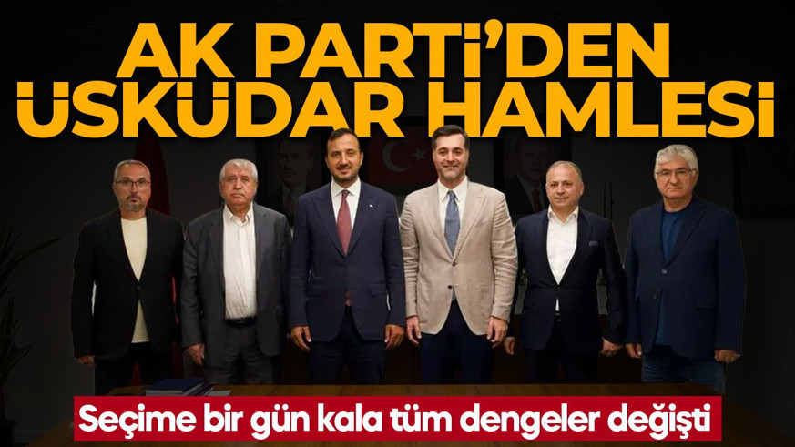 AK Parti'den Üsküdar hamlesi: Seçime bir gün kala tüm dengeler değişti
