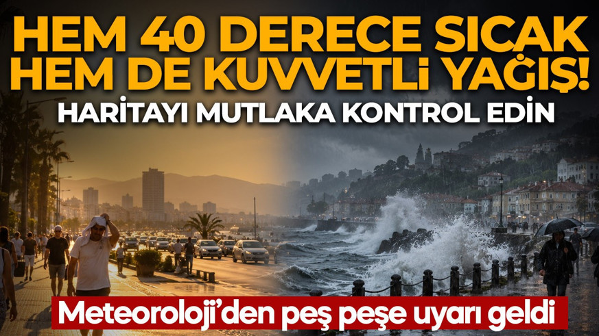Meteoroloji'den hafta sonu uyarısı! Listeyi mutlaka kontrol edin! 40 derece sıcak da var kuvvetli yağış da!