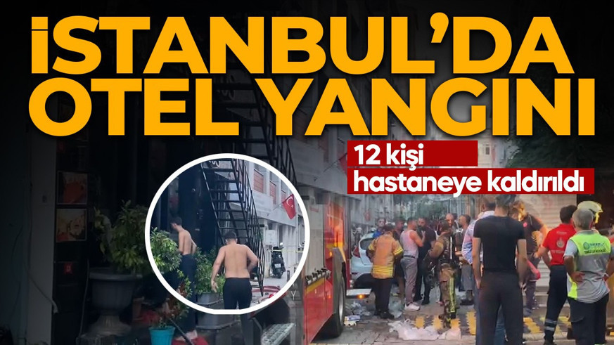 Bakırköy'de otel yangını: 12 kişi yaralandı