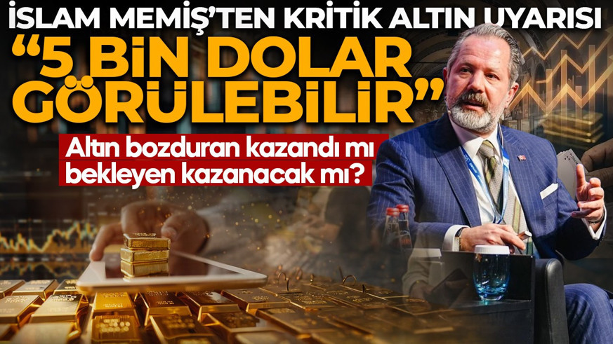 İslam Memiş’ten kritik altın uyarısı: “5 bin dolar görülebilir”