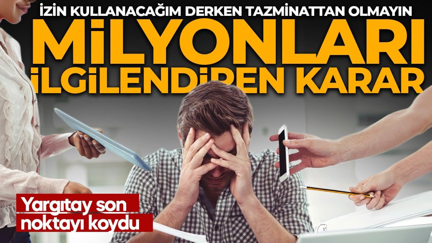 Milyonlarca çalışanı ilgilendiriyor! Yargıtay’dan yıllık izin kararı: 10 günden kısa izin tek başına haklı fesih nedeni değil