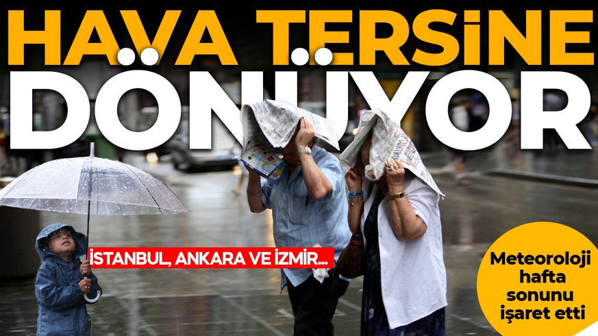 İSTANBUL, ANKARA VE İZMİR... Meteoroloji hafta sonunu işaret etti: Hava tersine dönecek!