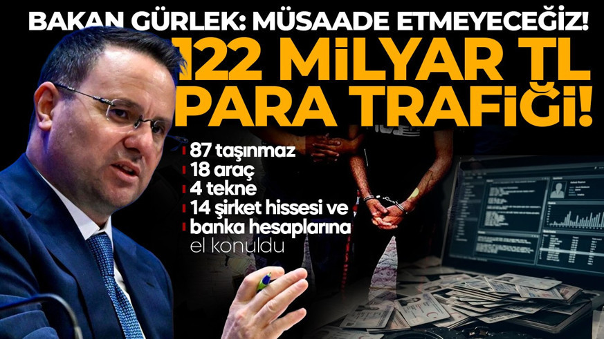 4 ilde dev operasyon: 122 milyar TL para trafiği! Bakan Gürlek duyurdu: Müsaade etmeyeceğiz!