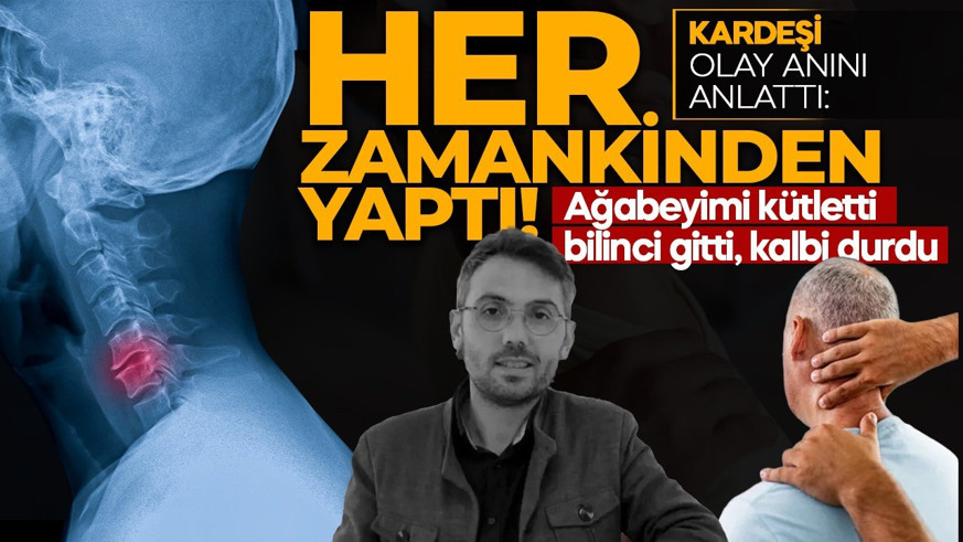 Her zamankinden yaptı! Kardeşi olay anını anlattı: Ağabeyimi kütletti, bilinci gitti, kalbi durdu