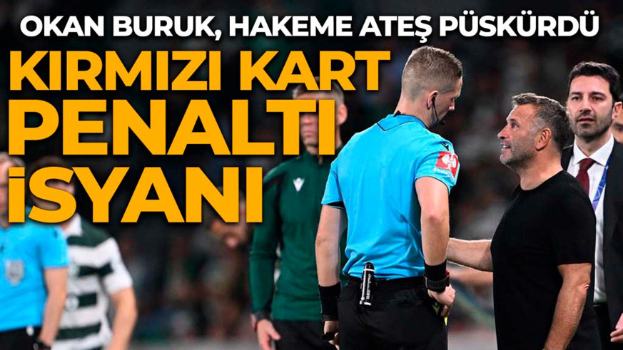 Okan Buruk’tan Sporting maçı sonrası hakem isyanı! Penaltı ve kırmızı kart tepkisi!