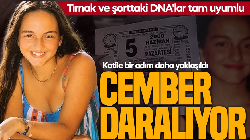 Çağla'nın katiline bir adım daha yaklaşıldı! Tırnak ve şorttaki DNA'lar tam uyumlu!