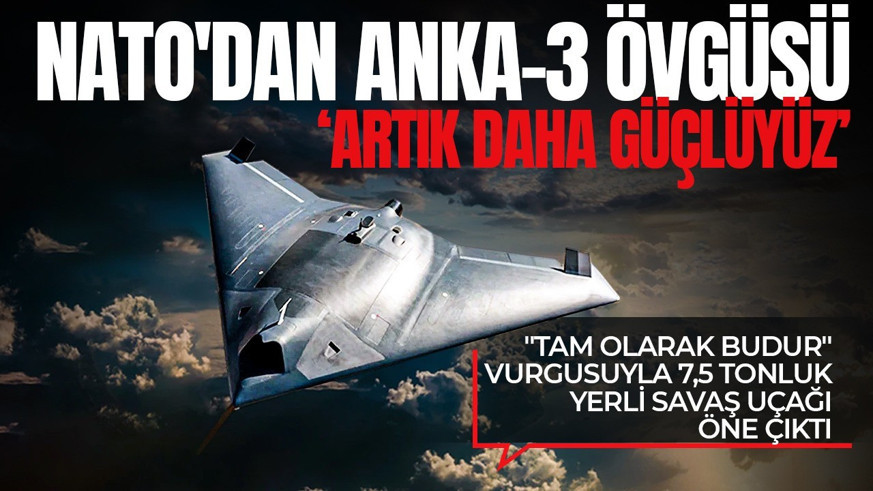 NATO’dan ANKA-3 paylaşımı: “İttifak her zamankinden daha güçlü”