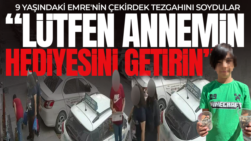 9 yaşındaki Emre'nin çekirdek tezgahını soydular: "Lütfen annemin hediyesini getirin"