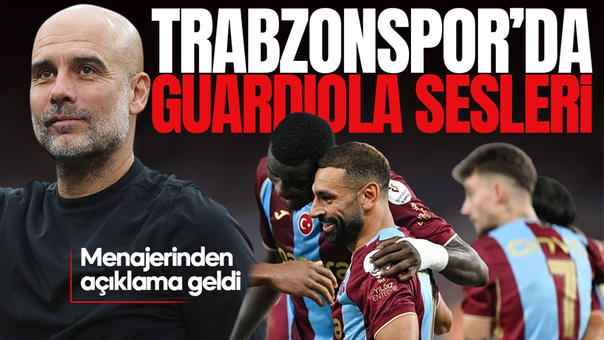 Trabzonspor'da "Guardiola" sesleri: Menajerinden açıklama geldi