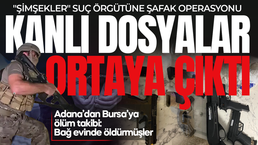 "Şimşekler" suç örgütüne operasyon! Örgütün karanlık dosyaları ortaya çıktı