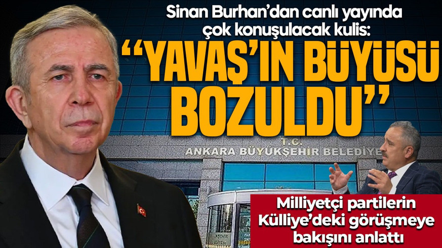 Sinan Burhan’dan canlı yayında çok konuşulacak kulis! Milliyetçi partilerin Külliye’deki görüşmeye bakışını anlattı: “Yavaş’ın büyüsü bozuldu”