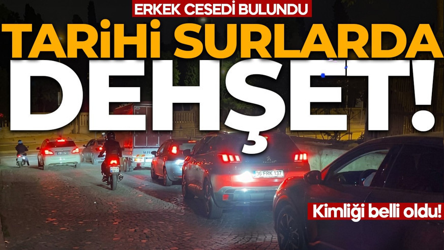 Tarihi surlarda dehşet! Erkek cesedi bulundu: Kimliği belli oldu