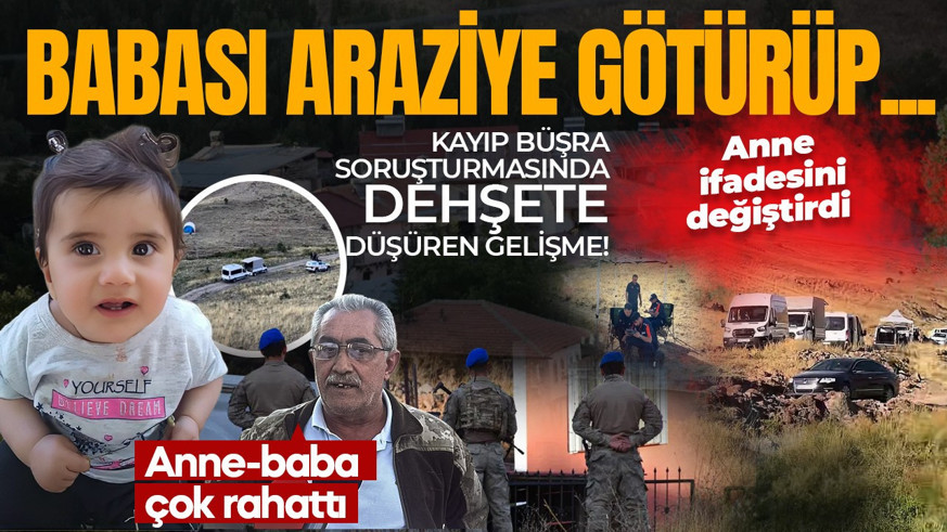 Kayıp Büşra soruşturmasında dehşete düşüren gelişme! Anne Balıkçı ifadesini değiştirdi: Babası araziye götürüp...