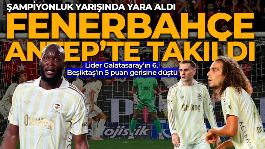 Fenerbahçe, Gaziantep’te takıldı! Zirveyle puan farkı açıldı