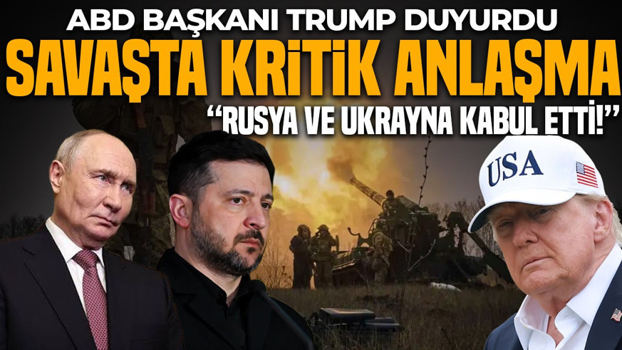 ABD Başkanı Trump duyurdu: Rusya ve Ukrayna arasında kritik anlaşma