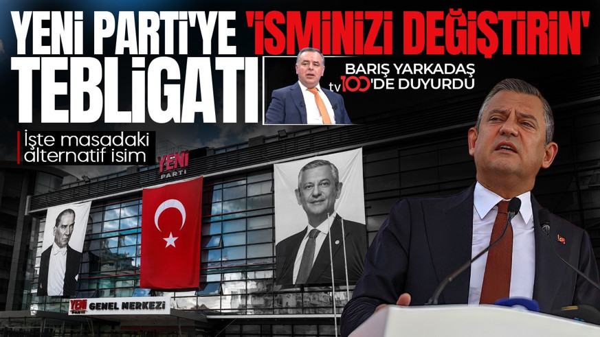 YENİ Parti'ye "İsminizi değiştirin" tebligatı! Barış Yarkadaş tv100'de alternatif isimleri açıkladı