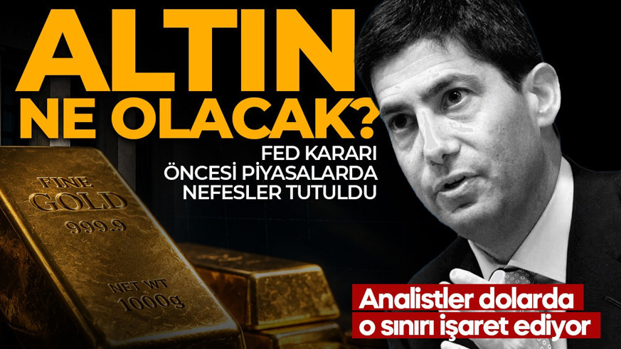 Altın ne olacak? FED kararı öncesi piyasalarda nefesler tutuldu