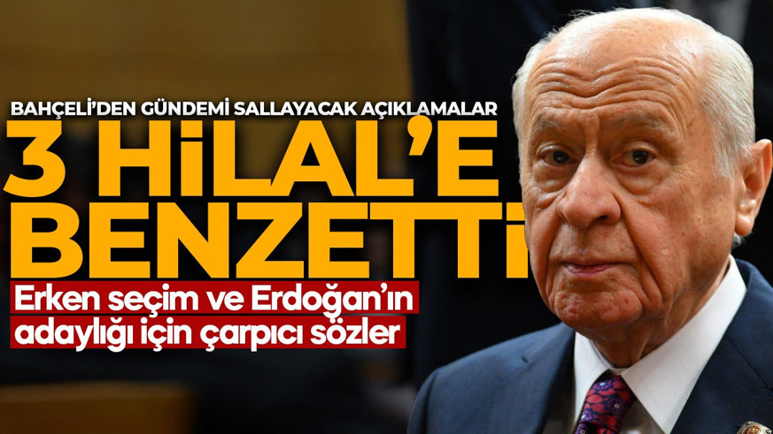 MHP lideri Devlet Bahçeli’den çok çarpıcı seçim sözleri: Yenilenmiş seçim! “İki hilali tamamladı, sıra üçüncüde”