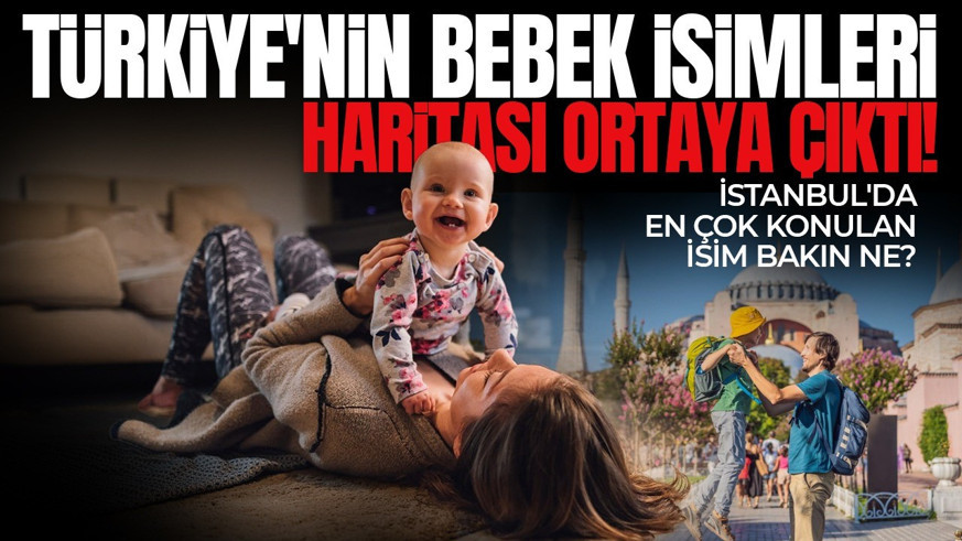 Türkiye'nin bebek isimleri haritası ortaya çıktı! İstanbul'da en çok konulan isim bakın ne