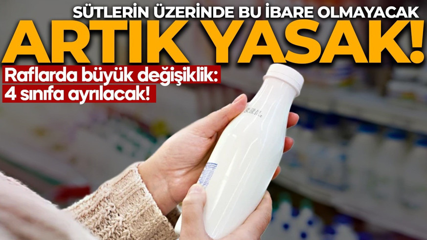 Sütte yeni dönem! Artık bu ibare olmayacak: 4 sınıfa ayrılacak
