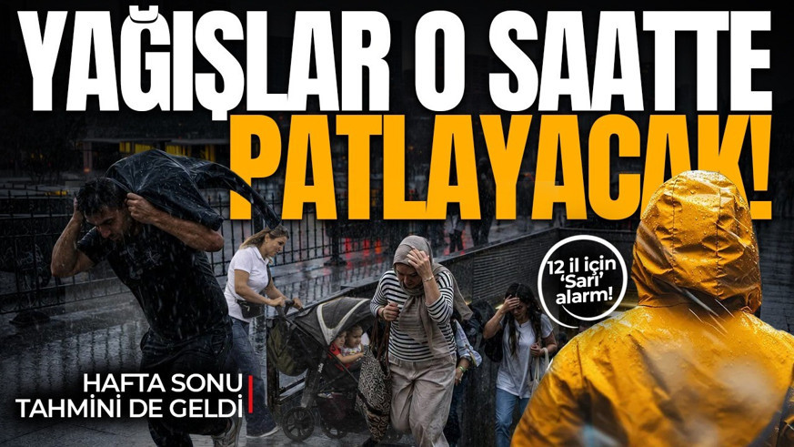 Meteoroloji'den peş peşe uyarı: YAĞIŞLAR O SAATTE PATLAYACAK!  12 il için ‘Sarı’ alarm!  Hafta sonu tahmini de geldi