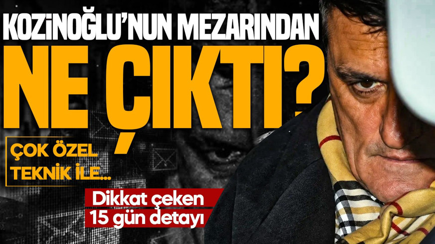 Kaşif Kozinoğlu'nun mezarından ne çıktı! Dikkat çeken 15 gün detayı: Çok özel teknik ile...