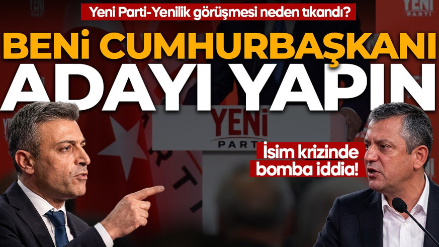 Yeni Parti-Yenilik görüşmesi neden tıkandı? İsim krizinde bomba iddia: Beni Cumhurbaşkanı adayı yapın