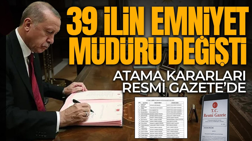 Atama kararları Resmi Gazete'de: 39 ilin emniyet müdürü değişti