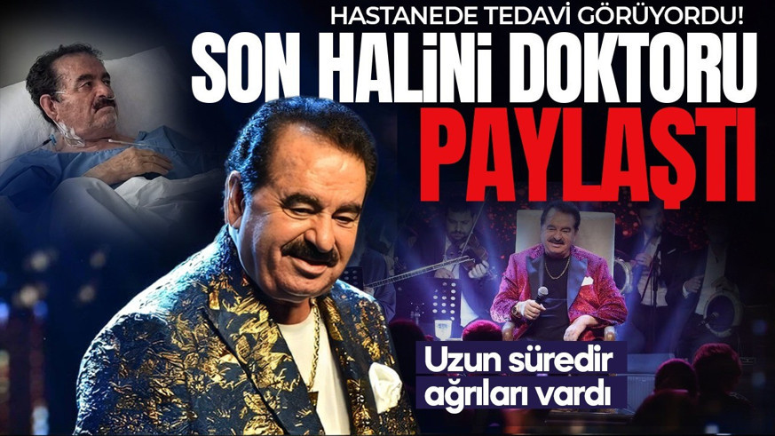 Hastanede tedavi gören İbrahim Tatlıses'in son halini doktoru paylaştı!
