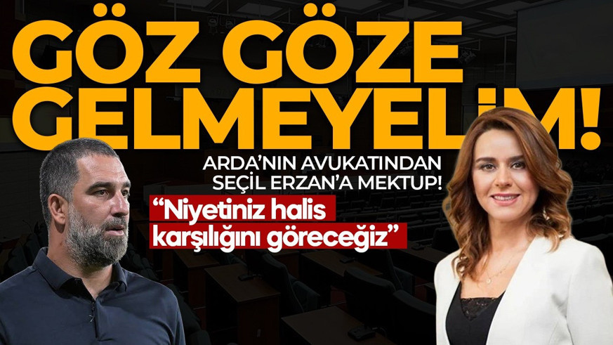 Arda Turan'ın avukatından Seçil Erzan'a şaşırtan mektup: Benimle göz göze gelme