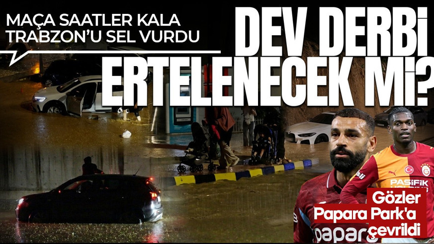 Trabzonspor-Galatasaray derbisi öncesi sel alarmı! Dev maç ertelenecek mi?