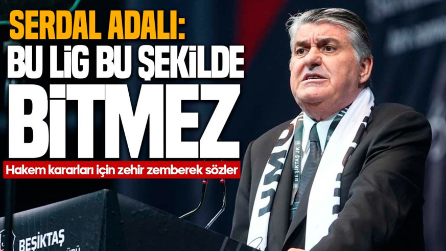 Beşiktaş Başkanı Adalı’dan zehir zemberek sözler: “Bu lig bu şekilde bitmez”