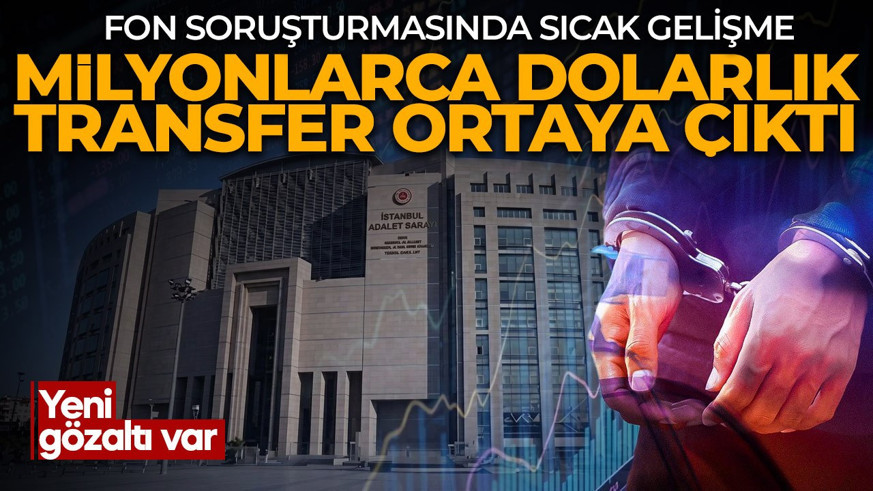 Fon soruşturmasında sıcak gelişme! İsviçre'ye milyonlarca dolarlık para transferleri ortaya çıktı! Yeni gözaltı var