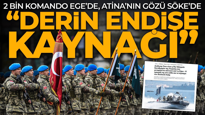 51. Komando Tugayı Söke’ye kaydırıldı! Yunan basını manşete taşıdı: "Derin endişe kaynağı"