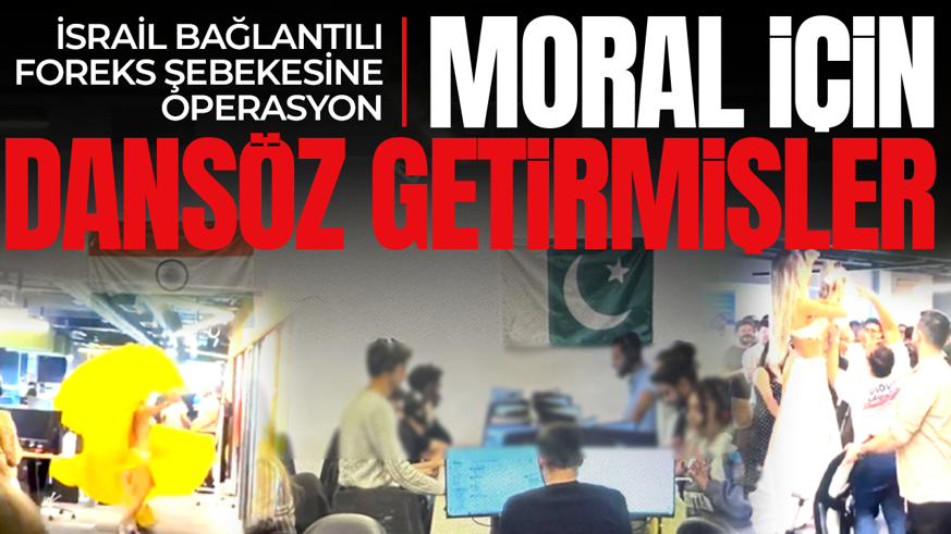 Dolandırıcılara moral için dansöz getirmişler! İsrail bağlantılı Foreks şebekesine operasyon