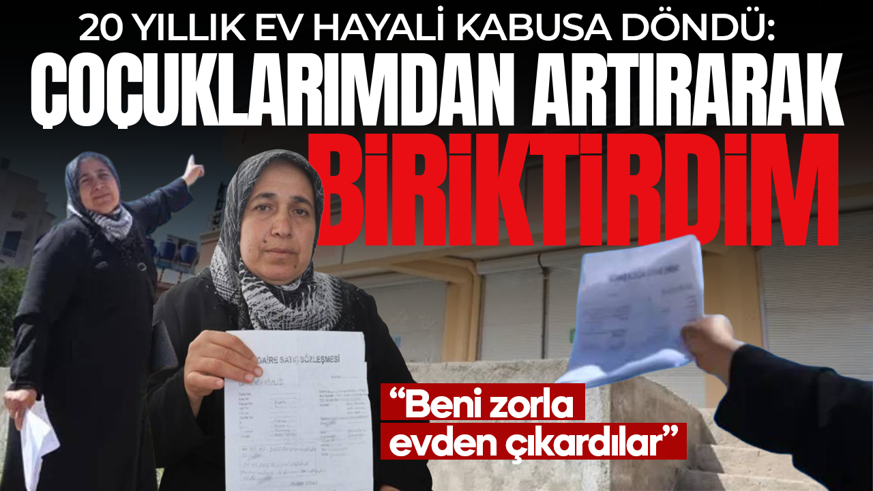 20 yıllık ev hayali kabusa döndü: 2’nci kez aynı yöntemle dolandırıldı! "Biber temizleyerek biriktirdim"